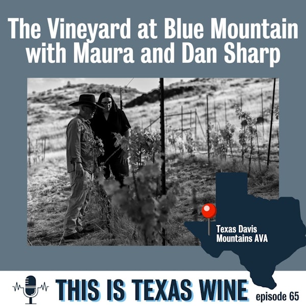 Dan and Maura Sharp: Replanting The Vineyard at Blue Mountain in Texas Davis Mountains AVA
