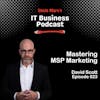 623 Mastering Marketing for MSP Growth: Strategies, Challenges, and Metrics with Dave Scott