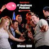 500 IT Business Podcast Party!