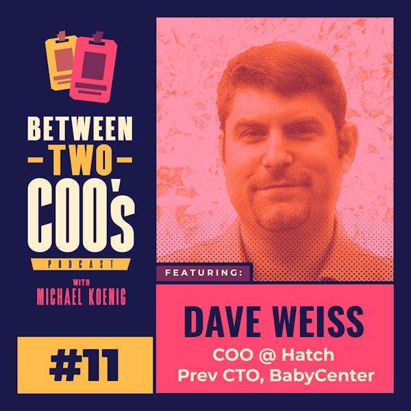 Hatch COO, Dave Weiss, on Selling 2 Million IoT Devices, Cofounding a Company with His Wife, Shark Tank to VC Funding, Moving From CTO to COO, and Visiting Customers' Homes