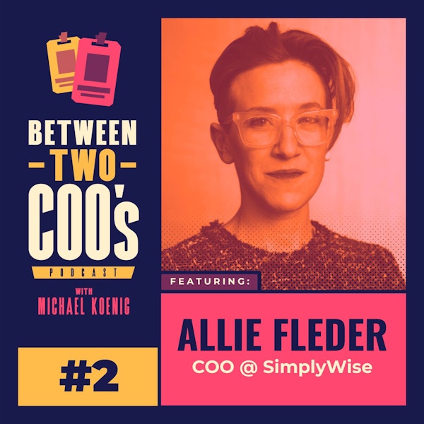 Allie Fleder on Changing Industries, How COO Roles Vary, Remote as an Extrovert, Clarity at Early Stage Startups, and Head Wounds