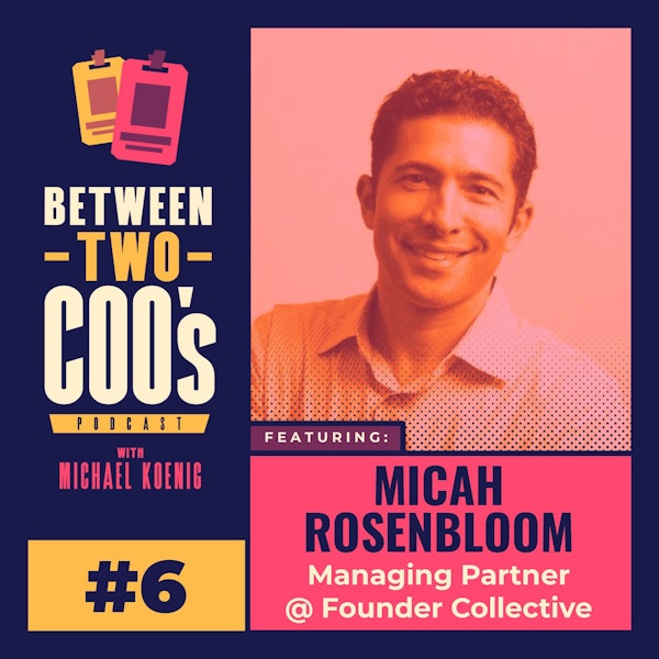 Micah Rosenbloom, Founder Collective Managing Partner, & Former Brontes COO, on Building & Selling a Company to 3M, Going From COO to VC, Making Investments via Zoom, & Hiring the Right People