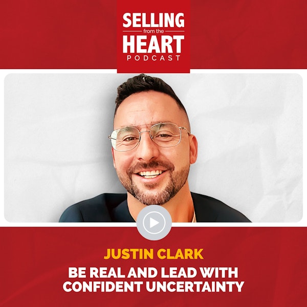 Justin Clark - Be Real and Lead with Confident Uncertainty