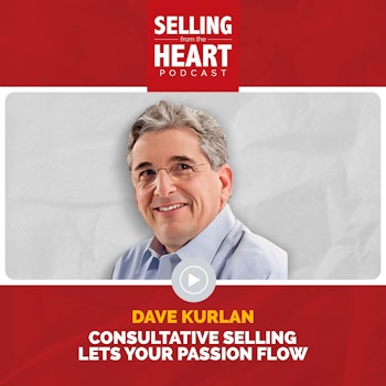 Dave Kurlan - Consultative Selling Lets Your Passion Flow
