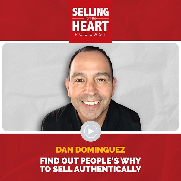 Dan Dominguez - Find Out People’s WHY to Sell Authentically