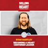 Ryan Hartley - Becoming a Heart Centered Leader