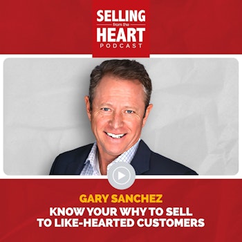Gary Sanchez - Know Your WHY to Sell to Like-Hearted Customers