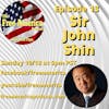 Episode 13: Sir John Shin