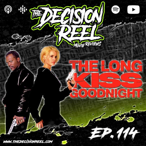 Ep.114 - The Long Kiss Goodnight