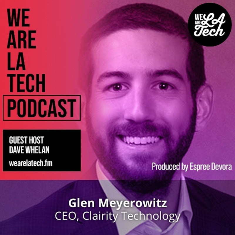 Glen Meyerowitz of Clairity Technology: WeAreLATech Startup Spotlight