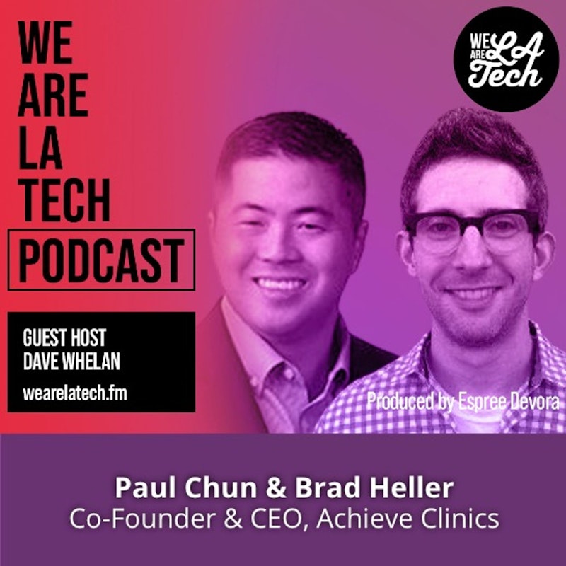 Paul Chun and Brad Heller of Achieve Clinics: WeAreLATech Startup Spotlight