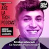 Esteban Alvarado of Project Unicorn: WeAreLATech Startup Spotlight