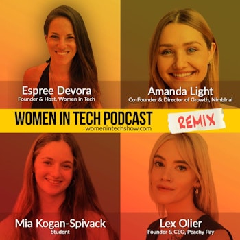 Remix: Mia Kogan-Spivack, Lex Oiler, and Amanda Light: Women In Tech