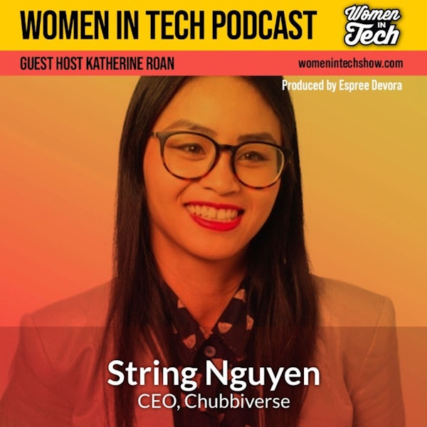 String Nguyen of Chubbiverse: The Power of Putting Yourself Out There: Women In Tech Australia