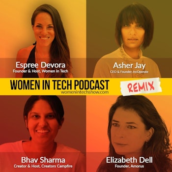 Remix: Asher Jay, Bhav Sharma, and Elizabeth Dell: Women In Tech