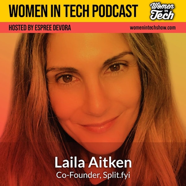 Laila Aitken of Split.fyi: Turning Pain Into A Tech Business: Women In Tech California