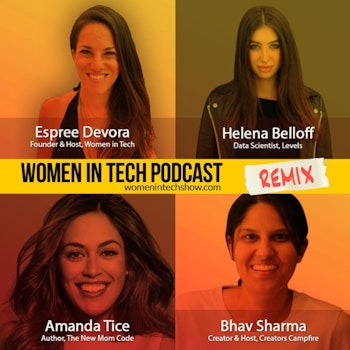 Remix: Bhav Sharma, Helena Belloff, and Amanda Tice: Women In Tech