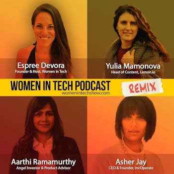 Remix: Yulia Mamonova, Aarthi Ramamurthy, and Asher Jay: Women In Tech
