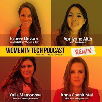 Remix: Yulia Mamonova, Aprilynne Alter, and Anna Cheniuntai: Women In Tech
