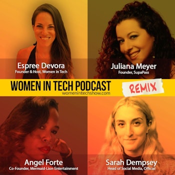 Remix: Juliana Meyer, Angel Forte, and Sarah Dempsey: Women In Tech