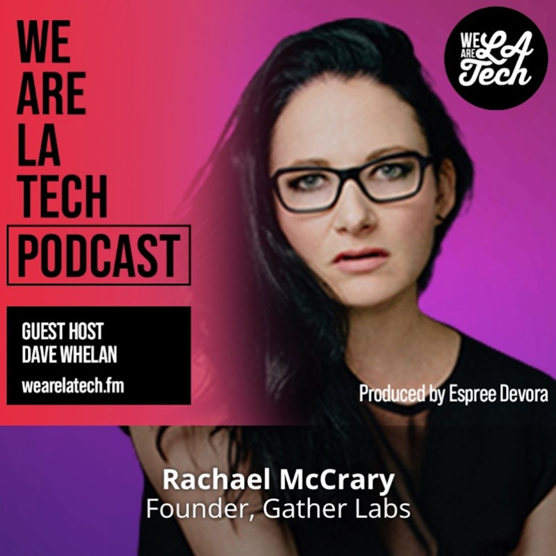 Rachael McCrary of Gather Labs: WeAreLATech Startup Spotlight
