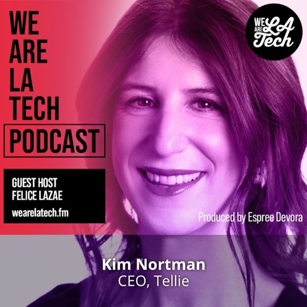 Kim Nortman of Tellie: Turning Followers into True Fans: WeAreLATech Startup Spotlight