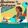 Business in the Bedroom Episode 0: Ramping Up Business in the Bedroom