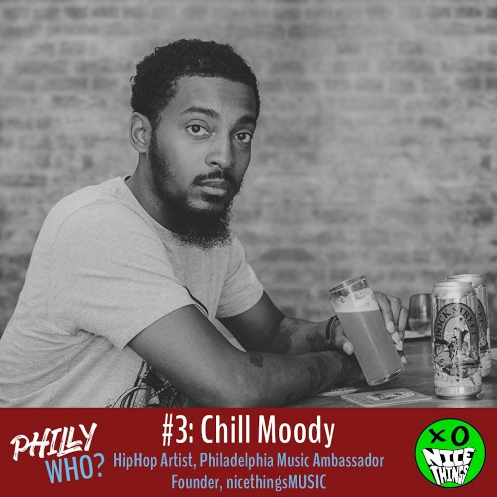 Chill Moody: HipHop Artist, Philly Music Ambassador, The Reason We Have Nice Things