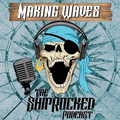 Making Waves, The ShipRocked Podcast