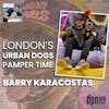 London’s Urban Dogs Pamper Time with Barry Karacostas | The Long Leash #15