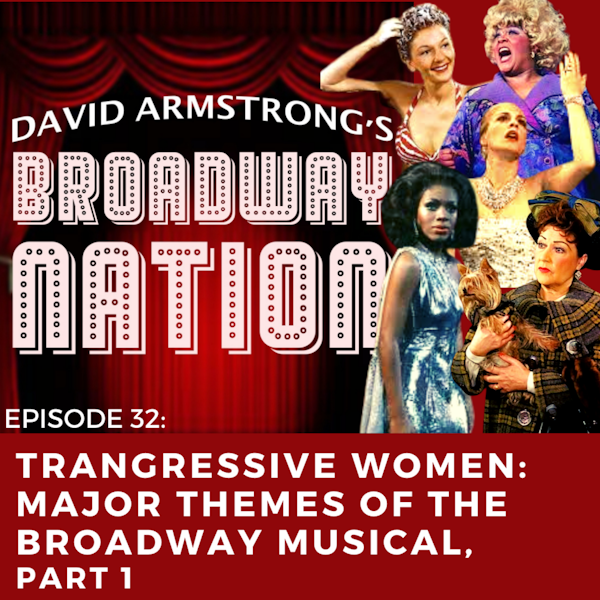 Episode 32: Transgressive Women: Major Themes of the Broadway Musical, part 1.
