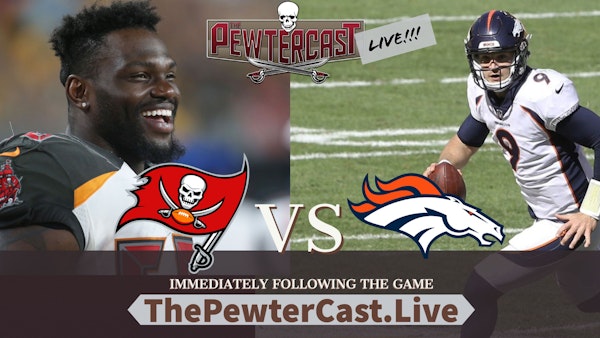 The PewterCast, LIVE - Buccaneers at Broncos