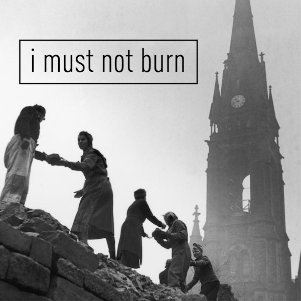 I Must Not Burn: The Bombing of Dresden 1945