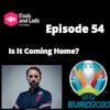 Episode 54 - Is It Coming Home?