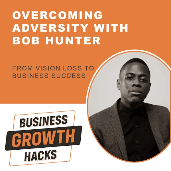 Overcoming Adversity with Bob Hunter