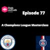 Episode 77 - A Champions League Masterclass