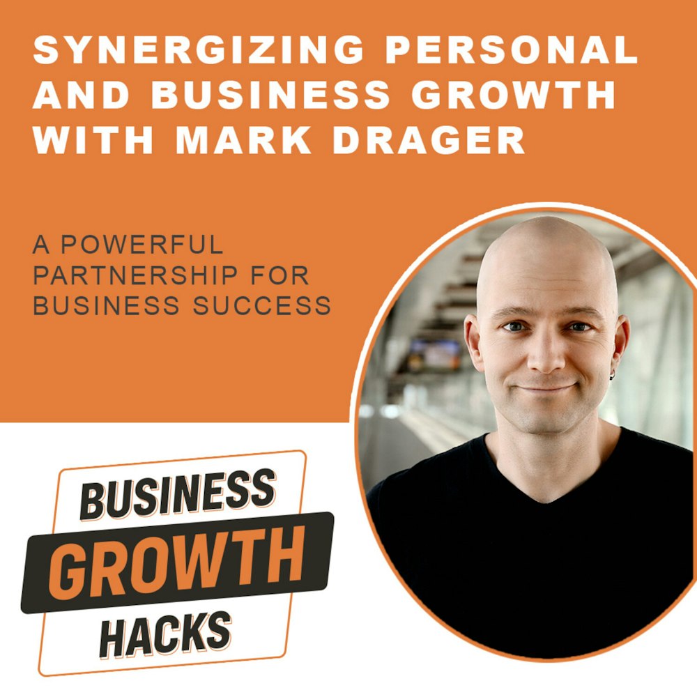 Synergizing Personal and Business Growth with Mark Drager
