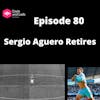 Episode 80 - Sergio Aguero Retires