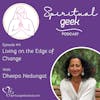 Living on the Edge of Change with Dheepa Nedungat