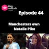 Episode 44 - Manchesters own Natalie Pike