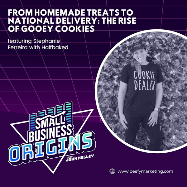 From Homemade Treats To National Delivery: The Rise of Gooey Cookies feat. Stephanie Ferreira with Halfbaked Goods