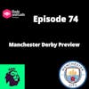Episode 74 - Manchester Derby Preview