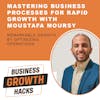 Mastering Business Processes For Rapid Growth with Moustafa Moursy