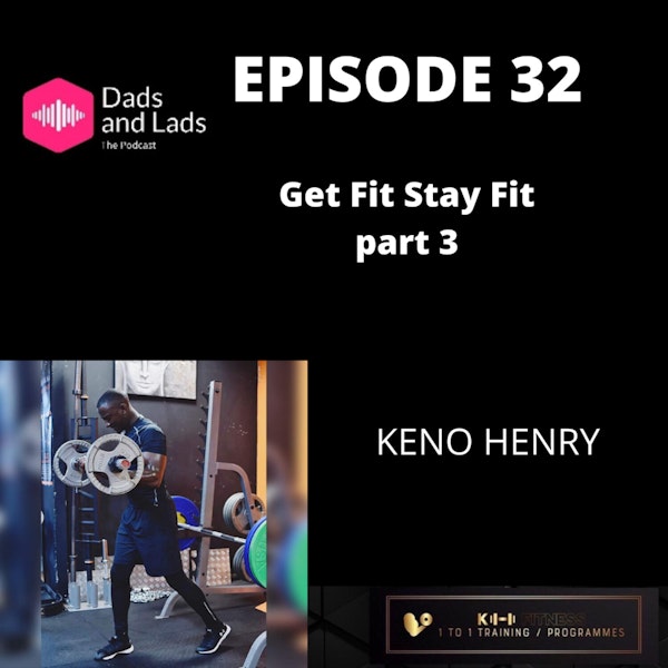 Episode 32 - Get Fit Stay Fit part 3 Keno Henry
