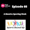 Episode 66 - A Massive Sporting Week