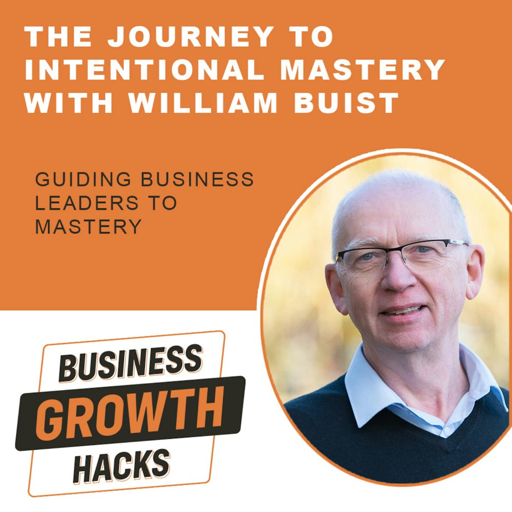 The Journey to Intentional Mastery with William Buist
