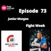 Episode 73 - Junior Morgan - Fight Week