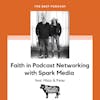 Faith in Podcast Networking with Spark Media feat. Misty & Peter