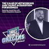 The Value of Networking and Talent Acquisition for Business feat. Jacob Darr with Talent Acquisition Blueprint