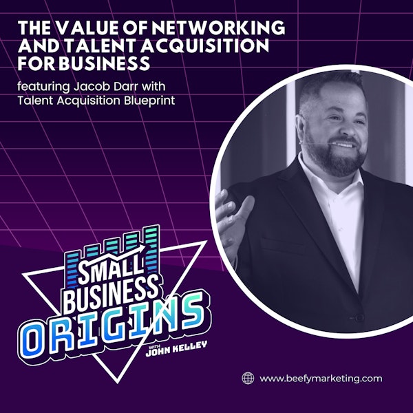 The Value of Networking and Talent Acquisition for Business feat. Jacob Darr with Talent Acquisition Blueprint